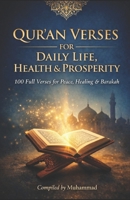 QUR’AN VERSES FOR DAILY LIFE, HEALTH & PROSPERITY: 100 Full Qur’an Verses for Peace, Healing, Barakah & Success B0GJ2SYCSG Book Cover