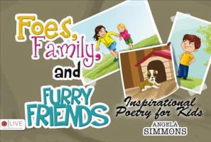 Foes, Family, and Furry Friends: Inspirational Poetry for Kids 1629944475 Book Cover