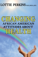 Changing African American Attitudes About Health 1736111302 Book Cover