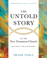 The Untold Story of the New Testament Church [Revised and Expanded] 0768461626 Book Cover