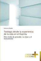 Teología desde la experiencia de la vida en el Espíritu: Otro modo de proceder. La clave y el instrumento 3639520386 Book Cover