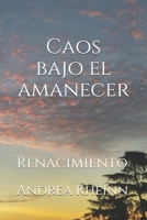 Caos bajo el amanecer: Renacimiento (Spanish Edition) 1075183685 Book Cover