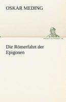 Die Romerfahrt Der Epigonen 8027319463 Book Cover