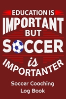 Education Is Important But Soccer Is Importanter Soccer Coaching Log Book: 6" x 9" Log Notebook for Soccer Coaches, 100 pages, Red 1658294297 Book Cover