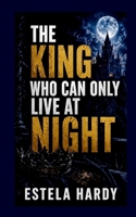 The King Who Can Only Live at Night 2298926042 Book Cover