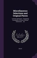 Miscellaneous Selections and Original Pieces: In Prose and Verse : Consisting Principally of Pieces of Moral Instruction ... &c 1357485980 Book Cover