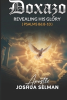 Doxazo: Revealing His Glory: How the Glory of God is Revealed and How God is Glorified in the Life of the Saints B0GQ9JX72W Book Cover
