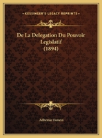 De La Delegation Du Pouvoir Legislatif 1160394261 Book Cover