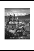 El Comandante y El Sacerdote: Edición en español (Spanish Edition) B0DZ211JBD Book Cover