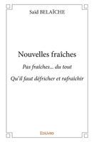 Nouvelles fraîches: Pas fraîches... du toutQu'il faut défricher et rafraîchir (French Edition) 2414250933 Book Cover