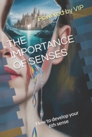 THE IMPORTANCE OF SENSES: How to develop your 6th sense B0GXLB7H4W Book Cover