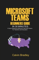 Microsoft Teams Beginners Guide in 30 Minutes: A Quick Reference Manual to Microsoft Teams for teachers and educators B08C9691VL Book Cover