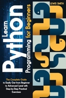 Learn programming python for beginners: The Ultimate and Complete Tutorial to Easily Get the Python Intermediate Level with Step-by-Step Practical Exercise B08ZDB6M1W Book Cover