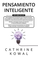 Pensamiento Inteligente: 3 en 1: Guía completa para principiantes + Estrategias para Dominar la Toma de Decisiones Inteligente + Métodos y reglas avanzados de pensamiento inteligente B09BL85C28 Book Cover