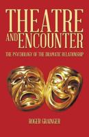 Theatre And Encounter: The Psychology Of The Dramatic Relationship 1490717293 Book Cover