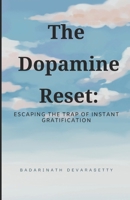 The Dopamine Reset: Escaping the Trap of Instant Gratification B0DV5CJDYY Book Cover