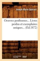 Oeuvres Posthumes. Livres Perdus Et Exemplaires Uniques (A0/00d.1872) 2012760317 Book Cover