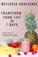 Wellness Challenge: Transform Your Life In 7 Days B0CKVWDRKF Book Cover