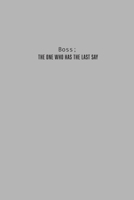 The Boss; The one who has the last say: Dotted Grid Journal, Soft Cover, Grey, 6 x 9, 110 white pages 1712060805 Book Cover
