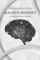 THE JOURNAL FOR A MAGNUS MINDSET: Unlocking Human Potential (MAGNUS OVEA Series) 1737785595 Book Cover