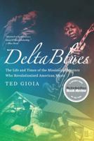 Delta Blues: The Life and Times of the Mississippi Masters Who Revolutionized American Music 0393337502 Book Cover