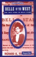 Belle of the West: The True Story of Belle Starr (Women of the Frontier) 1883846684 Book Cover