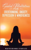 Guided Meditations for Overthinking, Anxiety, Depression& Mindfulness Meditation Scripts For Beginners & For Sleep, Self-Hypnosis, Insomnia, Self-Healing, Deep Relaxation& Stress-Relief 1801345414 Book Cover