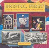 Bristol First : City of Discovery, Invention and Enterprise 1900178907 Book Cover