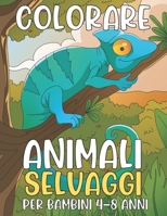 Colorare Animali Selvaggi: Libro per Bambini 4-8 Anni B09T63TF81 Book Cover
