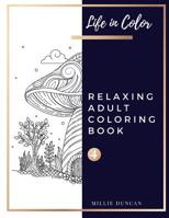 RELAXING ADULT COLORING BOOK (Book 4): Anxiety and Depression Relaxing Coloring Book for Adults - 40+ Premium Coloring Patterns (Life in Color Series) 1074939743 Book Cover