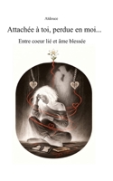 Attachée à toi, perdue en moi: Entre coeur lié et âme blessée (French Edition) B0GV3YGQ89 Book Cover