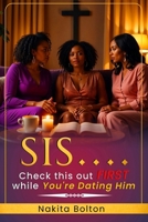 Sis...Check This Out FIRST While You're Dating Him B0F28J54LB Book Cover