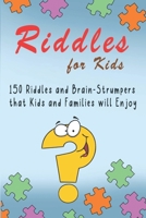 Riddles for Kids: 150 Riddles and Brain Strumpers that Kids and Families will Enjoy B08Z13GYSN Book Cover
