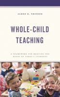 Whole-Child Teaching: A Framework for Meeting the Needs of Today's Students 1475861176 Book Cover