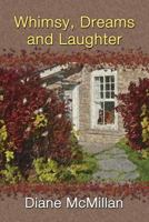 Whimsy, Dreams and Laughter 1466317116 Book Cover