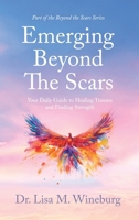 Emerging Beyond The Scars: Your Daily Guide to Healing Trauma and Finding Strength 196523531X Book Cover
