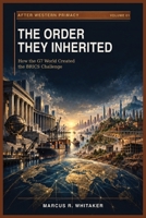 THE ORDER THEY INHERITED: How the G7 World Created the BRICS Challenge (AFTER WESTERN PRIMACY) B0HJ8P2LQ8 Book Cover