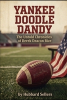 Yankee Doodle Dandy: The Untold Chronicles of Derek Deacon Rice B0H9M68DC9 Book Cover