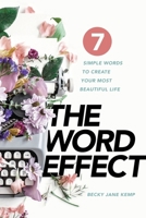 The WORD EFFECT: 7 Simple Words to Create Your Most Beautiful Life 1951648617 Book Cover