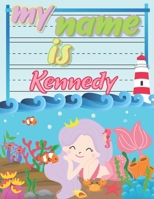 My Name is Kennedy: Personalized Primary Tracing Book / Learning How to Write Their Name / Practice Paper Designed for Kids in Preschool and Kindergarten 1087093724 Book Cover