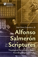 Alfonso Salmerón on the Scriptures: Theological Perspectives from a Founding Jesuit (1515–1585) 1914967062 Book Cover