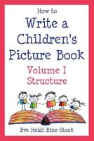 How to Write a Children's Picture Book: Learning from The Very Hungry Caterpillar, Chicka Chicka Boom Boom, Corduroy, Where the Wild Things Are, The Carrot Seed, Good Night, Gorilla, Sylvester and the 0971989885 Book Cover