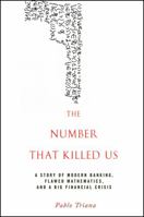 The Number That Killed Us: A Story of Modern Banking, Flawed Mathematics, and a Big Financial Crisis 0470529733 Book Cover