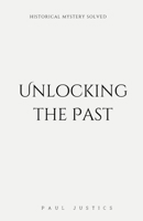 Unlocking the Past: Historical Mystery Solved B0BVT8KRPJ Book Cover