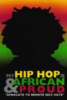 My Hip Hop is Africa & Proud: "Afrocate To Remove the Selfhate" B0DRTF64FR Book Cover