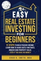 Easy Real Estate Investing for Beginners: 9 Steps to Build Passive Income, Learn How to Avoid Costly Mistakes, and Understand Property Value, Even If You Have No Money! B0DYYQYLHN Book Cover