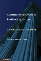 Constitutional Courts as Positive Legislators: A Comparative Law Study 1107613086 Book Cover