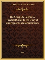 The Complete Palmist A Practical Guide to the Study of Cheirognomy and Cheiromancy 1162582405 Book Cover