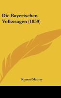 Die Bayerischen Volkssagen (1859) 1161069364 Book Cover