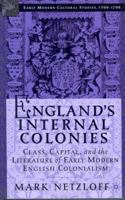 England's Internal Colonies: Class, Capital, and the Literature of Early Modern English Colonialism 1403961832 Book Cover